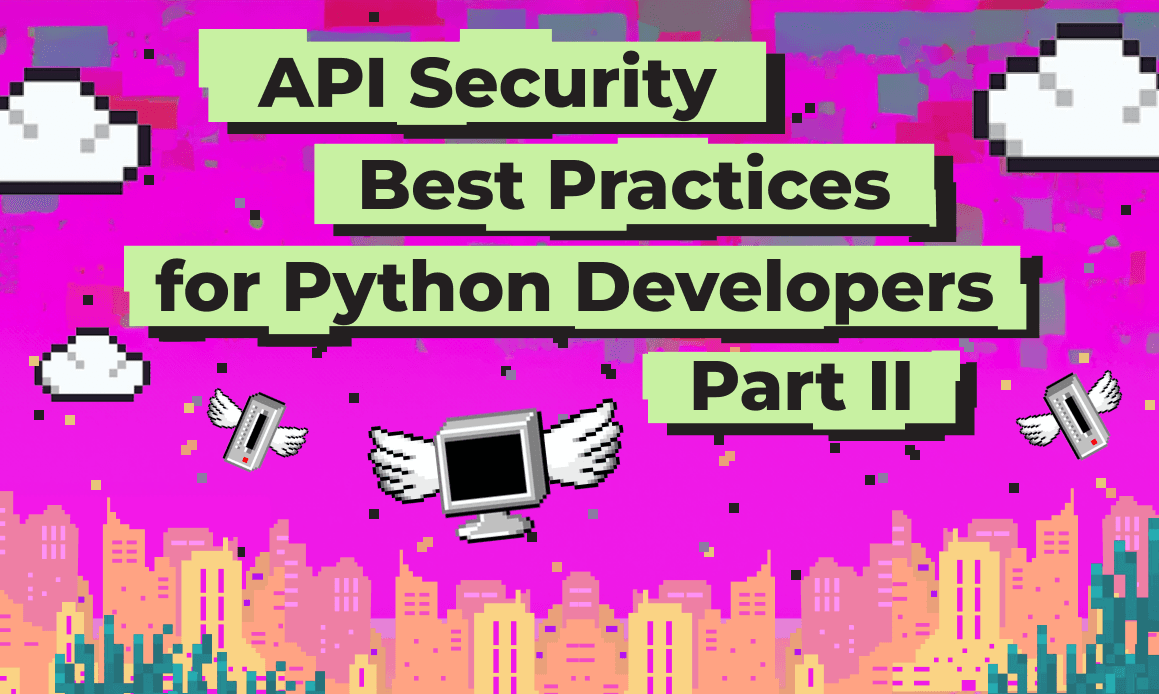 API Security: Best Practices for Python Developers - Part II